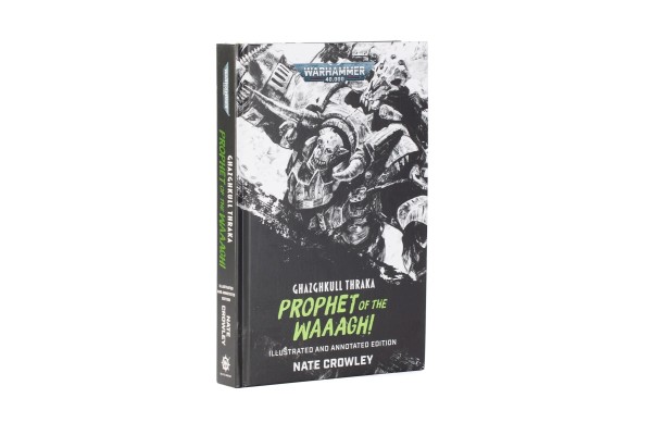 Ghazghkull Thraka: Prophet Of The Waaagh! (Illustrated & Annotated)